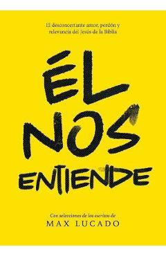 Coperta cărții 'Él Nos Entiende: El Desconcertante Amor, Perdón Y Relevancia del Jesús de la Biblia - Max Lucado'