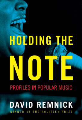 Holding the Note: Profiles in Popular Music - David Remnick