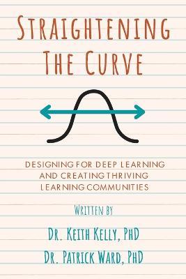 Straightening the Curve: Designing for Deep Learning and Thriving Learning Communities - Keith Kelly