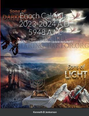 Enoch Calendar 2023-2024 A.D. 5948 A.M.: URGENT!!! Current Situation Update Included!!! - Kenneth Jenkerson