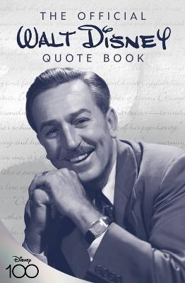 The Official Walt Disney Quote Book: Over 300 Quotes with Newly Researched and Assembled Material by the Staff of the Walt Disney Archives - Walter Disney