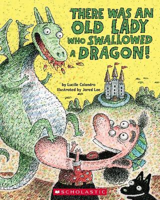 There Was an Old Lady Who Swallowed a Dragon! - Lucille Colandro