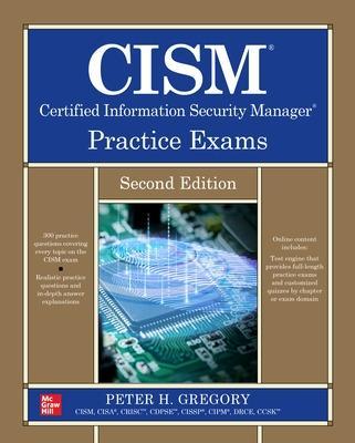 Cism Certified Information Security Manager Practice Exams, Second Edition - Peter Gregory