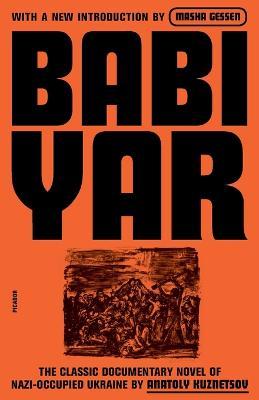 Babi Yar: A Document in the Form of a Novel; New, Complete, Uncensored Version - Anatoly Kuznetsov