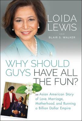 Why Should Guys Have All the Fun?: An Asian American Story of Love, Marriage, Motherhood, and Running a Billion Dollar Empire - Loida Lewis