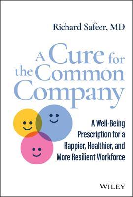A Cure for the Common Company: A Well-Being Prescription for a Happier, Healthier, and More Resilient Workforce - Richard Safeer