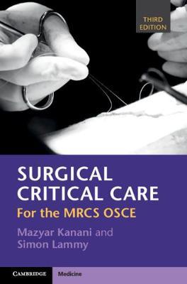 Surgical Critical Care: For the Mrcs OSCE - Mazyar Kanani