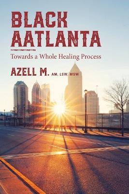 Black AAtlanta: Towards a Whole Healing Process - Azell M