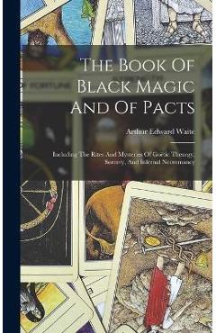 Coperta cărții 'The Book Of Black Magic And Of Pacts: Including The Rites And Mysteries Of Goëtic Theurgy, Sorcery, And Infernal'
