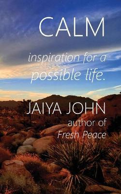 Calm: Inspiration for a Possible Life - Jaiya John