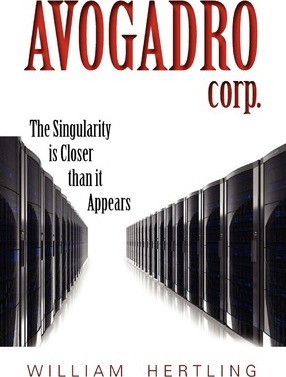 Avogadro Corp: The Singularity Is Closer Than It Appears - William Hertling