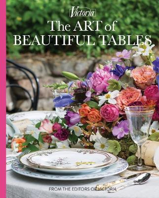 The Art of Beautiful Tables: A Treasury of Inspiration and Ideas for Anyone Who Loves Gracious Entertaining - Melissa Lester