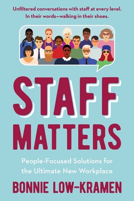 Staff Matters: People-Focused Solutions for the Ultimate New Workplace - Bonnie Low-kramen
