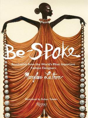 Be-Spoke: Revelations from the World's Most Important Fashion Designers - Marylou Luther