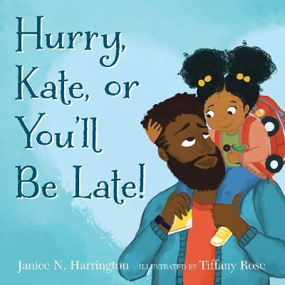 Hurry, Kate, or You'll Be Late! - Janice N. Harrington