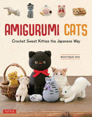 Amigurumi Cats: Crochet Sweet Kitties the Japanese Way (24 Projects of Cats to Crochet) - Boutique-sha