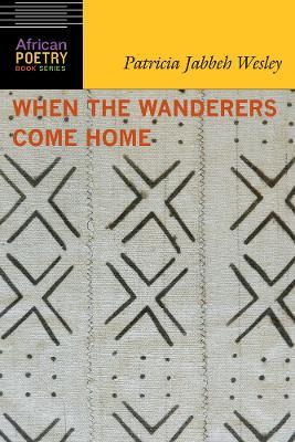 When the Wanderers Come Home - Patricia Jabbeh Wesley