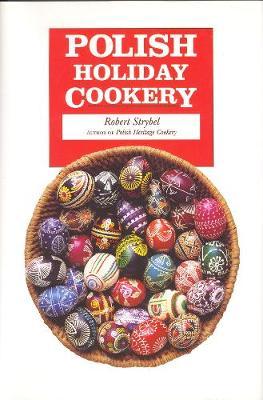 Polish Holiday Cookery - Robert Strybel