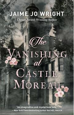 The Vanishing at Castle Moreau - Jaime Jo Wright