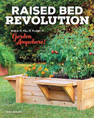 Raised Bed Revolution: Build It, Fill It, Plant It ... Garden Anywhere! - Tara Nolan