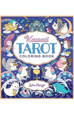 Kawaii Tarot Coloring Book: Color Your Way Through the Cutest of Tarot Cards--Kawaii Style! - Lulu Mayo