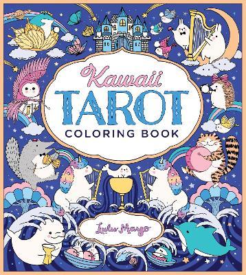 Kawaii Tarot Coloring Book: Color Your Way Through the Cutest of Tarot Cards--Kawaii Style! - Lulu Mayo