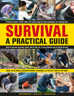 Survival: A Practical Guide: What to Do When Disaster Strikes: Outdoors, in the City and in the Home - Bob Morrison