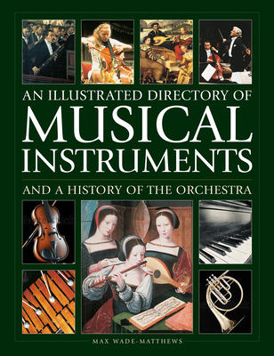 An Illustrated Directory of Musical Instruments and a History of the Orchestra - Max Wade-matthew