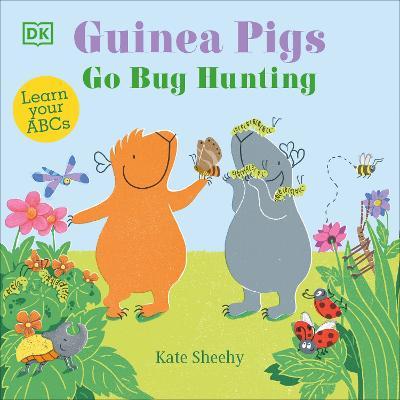 Guinea Pigs Go Bug Hunting: Learn Your ABCs - Kate Sheehy