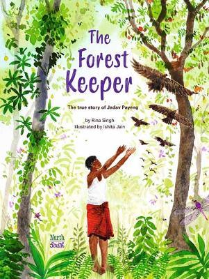 The Forest Keeper- The True Story of Jadav Payeng - Rina Singh