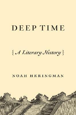 Deep Time: A Literary History - Noah Heringman