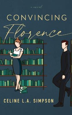 Convincing Florence - Celine L. A. Simpson