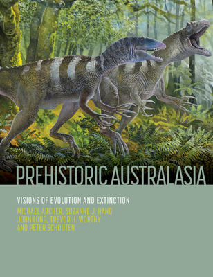 Prehistoric Australasia: Visions of Evolution and Extinction - Michael Archer