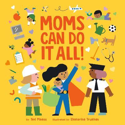 Moms Can Do It All! - Ted Maass