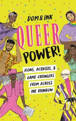 Queer Power!: Icons, Activists & Game Changers from Across the Rainbow - Dom&ink
