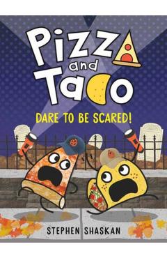 Pizza and Taco: Dare to Be Scared!: (A Graphic Novel) - Stephen Shaskan
