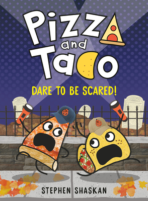 Pizza and Taco: Dare to Be Scared!: (A Graphic Novel) - Stephen Shaskan