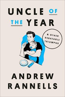 Uncle of the Year: & Other Debatable Triumphs - Andrew Rannells