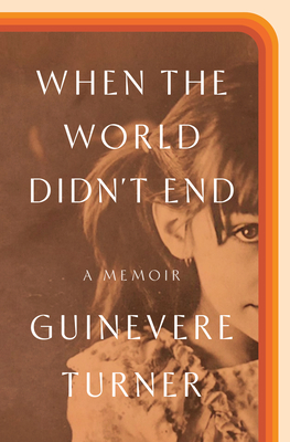 When the World Didn't End: A Memoir - Guinevere Turner