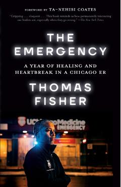 The Emergency: A Year of Healing and Heartbreak in a Chicago Er - Thomas Fisher