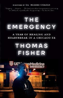 The Emergency: A Year of Healing and Heartbreak in a Chicago Er - Thomas Fisher