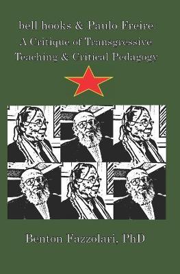 bell hooks & Paulo Freire: A Critique of Transgressive Teaching & Critical Pedagogy - Benton Fazzolari