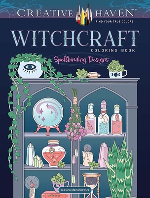 Creative Haven Witchcraft Coloring Book: Spellbinding Designs - Jessica Mazurkiewicz