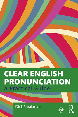 Clear English Pronunciation: A Practical Guide - Dick Smakman