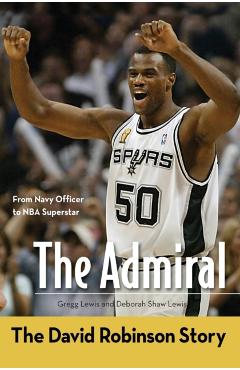 The Admiral: The David Robinson Story - Gregg Lewis