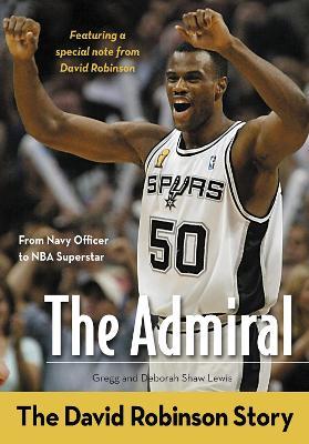 The Admiral: The David Robinson Story - Gregg Lewis