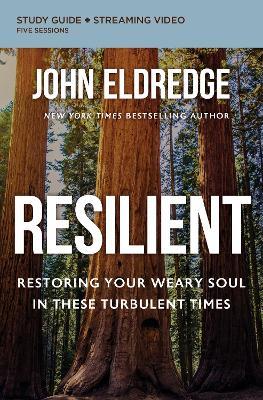Resilient Bible Study Guide Plus Streaming Video: Restoring Your Weary Soul in These Turbulent Times - John Eldredge