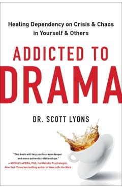 Coperta cărții 'Addicted to Drama: Healing Dependency on Crisis and Chaos in Yourself and Others - Scott Lyons'