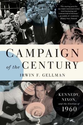 Campaign of the Century: Kennedy, Nixon, and the Election of 1960 - Irwin F. Gellman