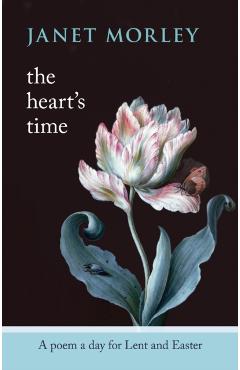 The Heart's Time: A Poem a Day for Lent and Easter - Janet Morley